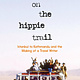Rick Steves On the Hippie Trail: Istanbul to Kathmandu and the Making of a Travel Writer