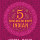 Hamlyn Chetna's 5-Ingredient Indian: Delicious Recipes Made Easy