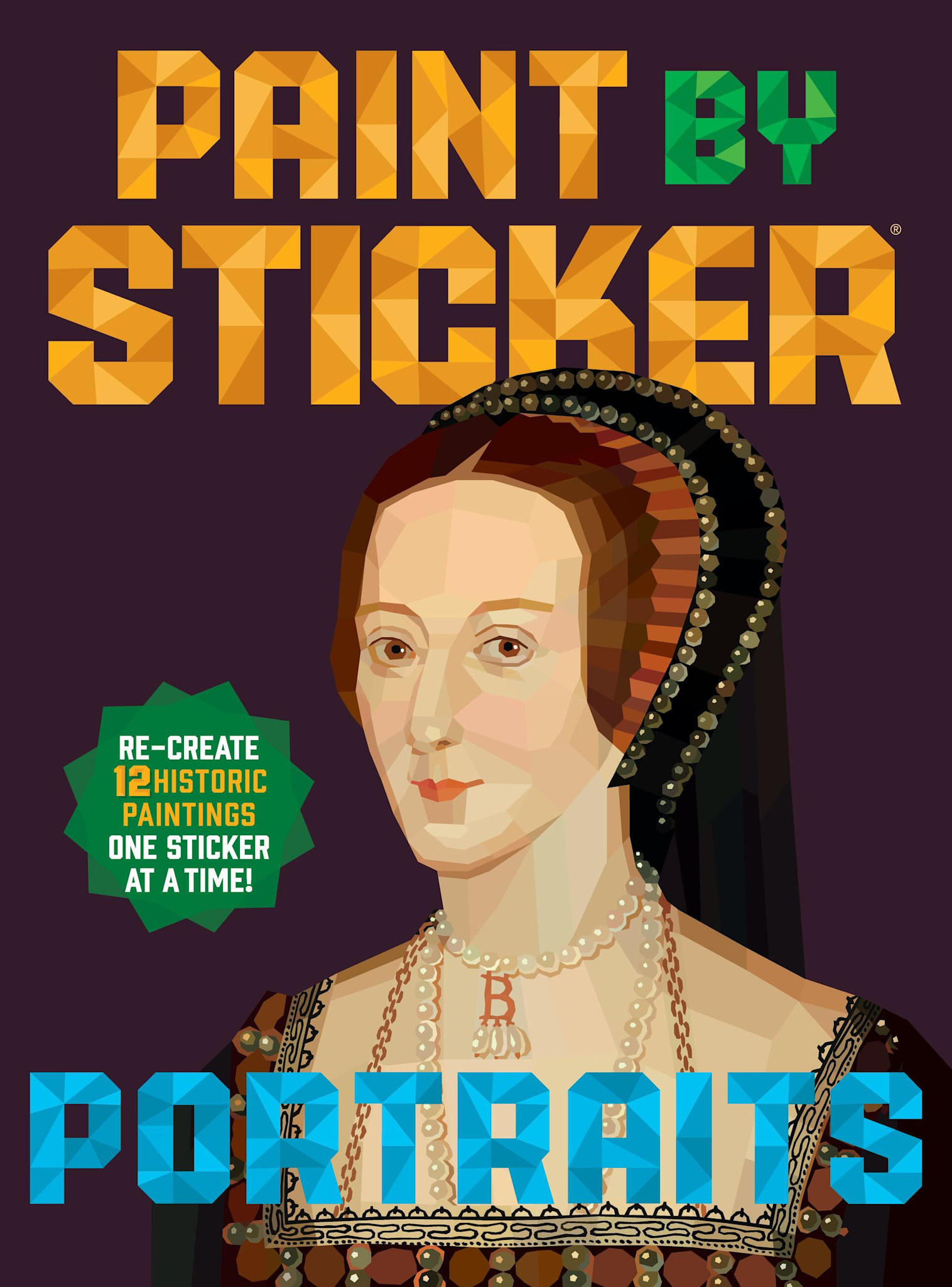 Workman Publishing Company Paint by Sticker (Official): Portraits: Re-create 12 Historic Paintings One Sticker at a Time!