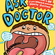 Storey Publishing, LLC Ask the Doctor: Real Answers to 60 of Your Weirdest, Wackiest Health Questions