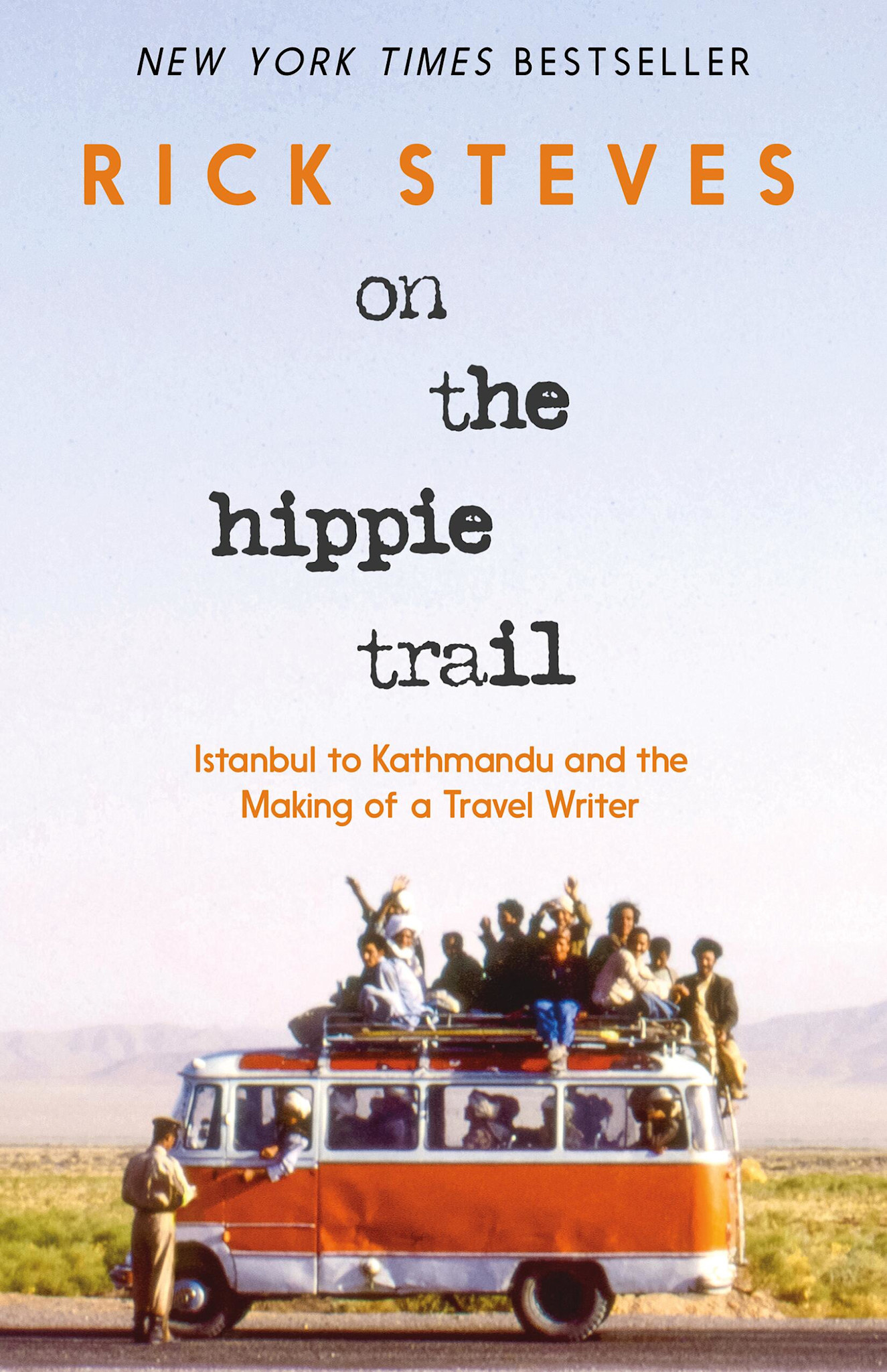 Rick Steves On the Hippie Trail: Istanbul to Kathmandu and the Making of a Travel Writer