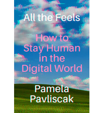 Algonquin Books All the Feels: How to Stay Human in the Digital World