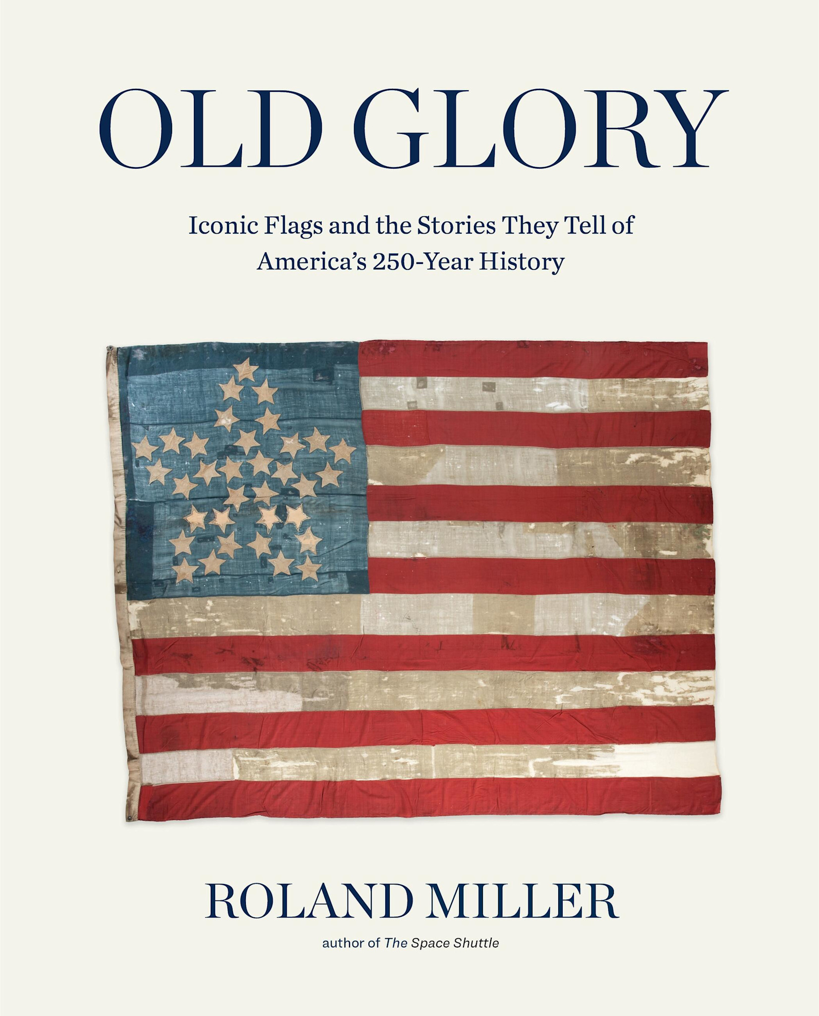 Black Dog & Leventhal Old Glory: Iconic Flags and the Stories They Tell of America's 250-Year History