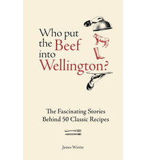Kyle Books Who Put The Beef into Wellington?: The Fascinating Stories Behind 50 Classic Recipes