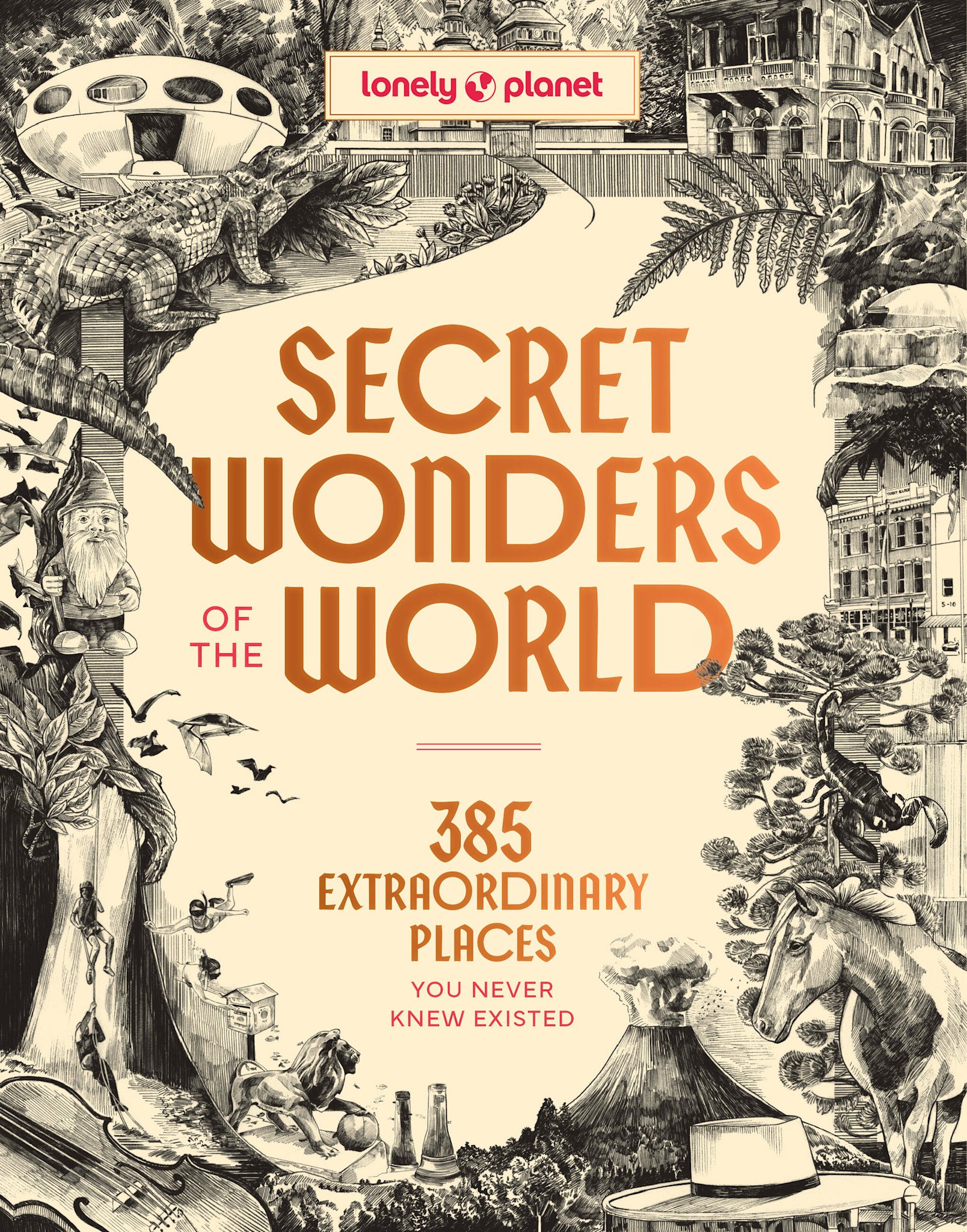 Lonely Planet Lonely Planet Secret Wonders of the World: 385 Extraordinary Places You Never Knew Existed