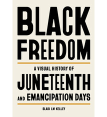 Black Dog & Leventhal Black Freedom: A Visual History of Juneteenth and Emancipation Days