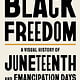 Black Dog & Leventhal Black Freedom: A Visual History of Juneteenth and Emancipation Days