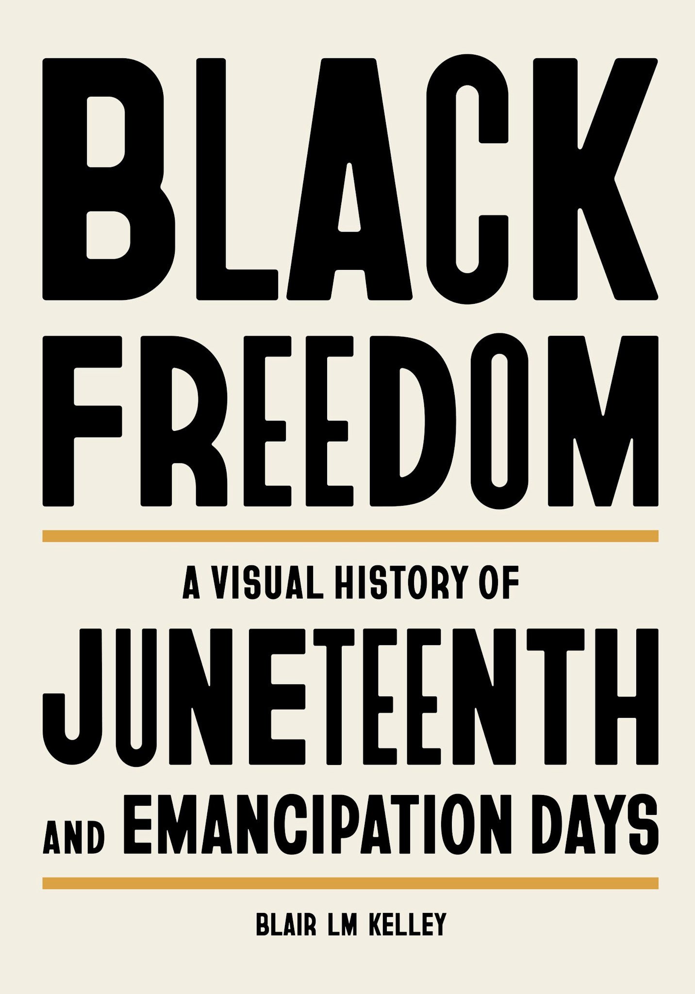 Black Dog & Leventhal Black Freedom: A Visual History of Juneteenth and Emancipation Days