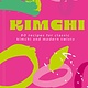 Kimchi: 80 recipes for classic kimchi and modern twists