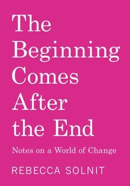 Haymarket Books The Beginning Comes After the End: Notes on a World of Change