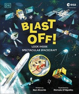 DK Children ESA Blast Off! The Big Book of Spacecraft: Look Inside Over 20 Spacecraft