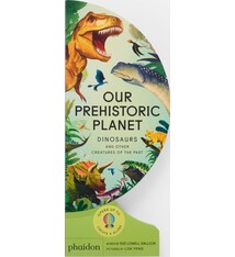 Phaidon Press Our Prehistoric Planet:  Dinosaurs and Other Creatures of the Past