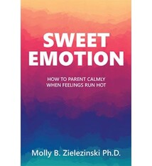 Sweet Emotion: How to Parent Calmly When Feelings Run Hot