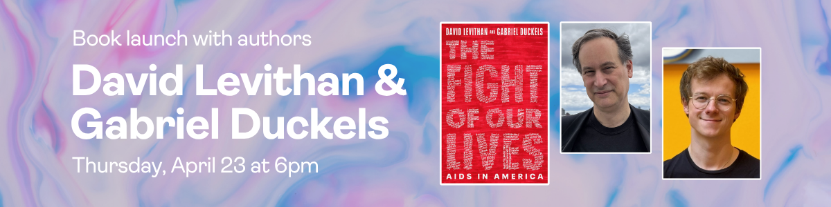 Book Launch with David Levithan and Gabriel Duckels: Thursday, April 23 at 6pm