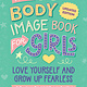 Cambridge University Press The Body Image Book for Girls: Love Yourself and Grow Up Fearless: Updated Edition