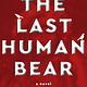 Heyday The Last Human Bear: A Novel