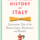 The New Press A Bite-Sized History of Italy: Gastronomic Tales of the Roman Empire, Renaissance, and Republic
