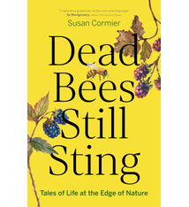 Greystone Books Dead Bees Still Sting: Tales of Life at the Edge of Nature