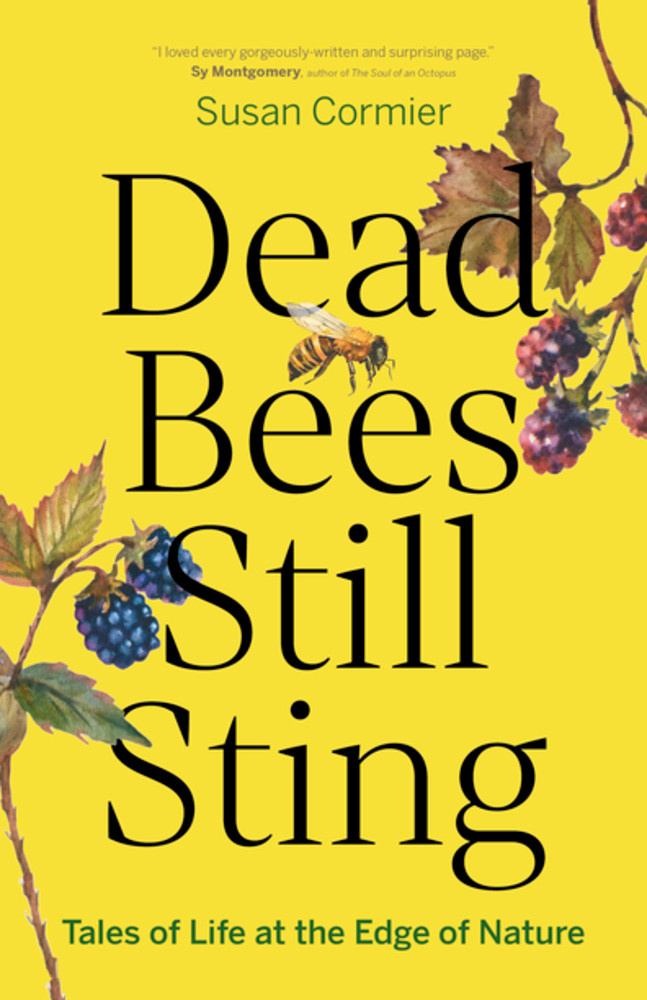 Greystone Books Dead Bees Still Sting: Tales of Life at the Edge of Nature