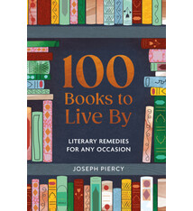 100 Books to Live By: Literary Remedies for Any Occasion