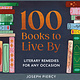 100 Books to Live By: Literary Remedies for Any Occasion