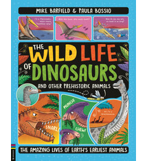 The Wild Life of Dinosaurs and Other Prehistoric Animals: The Amazing Lives of Earth's Earliest Animals