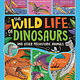 The Wild Life of Dinosaurs and Other Prehistoric Animals: The Amazing Lives of Earth's Earliest Animals