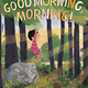 Neal Porter Books Good Morning, Morning!