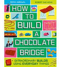 Laurence King Publishing How to Build a Chocolate Bridge: Extraordinary Builds Using Everyday Things