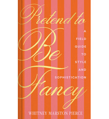 Chronicle Books Pretend to Be Fancy: A Field Guide to Style and Sophistication