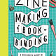 Chronicle Books Zine Making and Bookbinding: A Beginner's Guide in 25 Projects