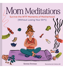 Chronicle Books Mom Meditations: Survive the WTF Moments of Motherhood (Without Losing Your Sh*t)