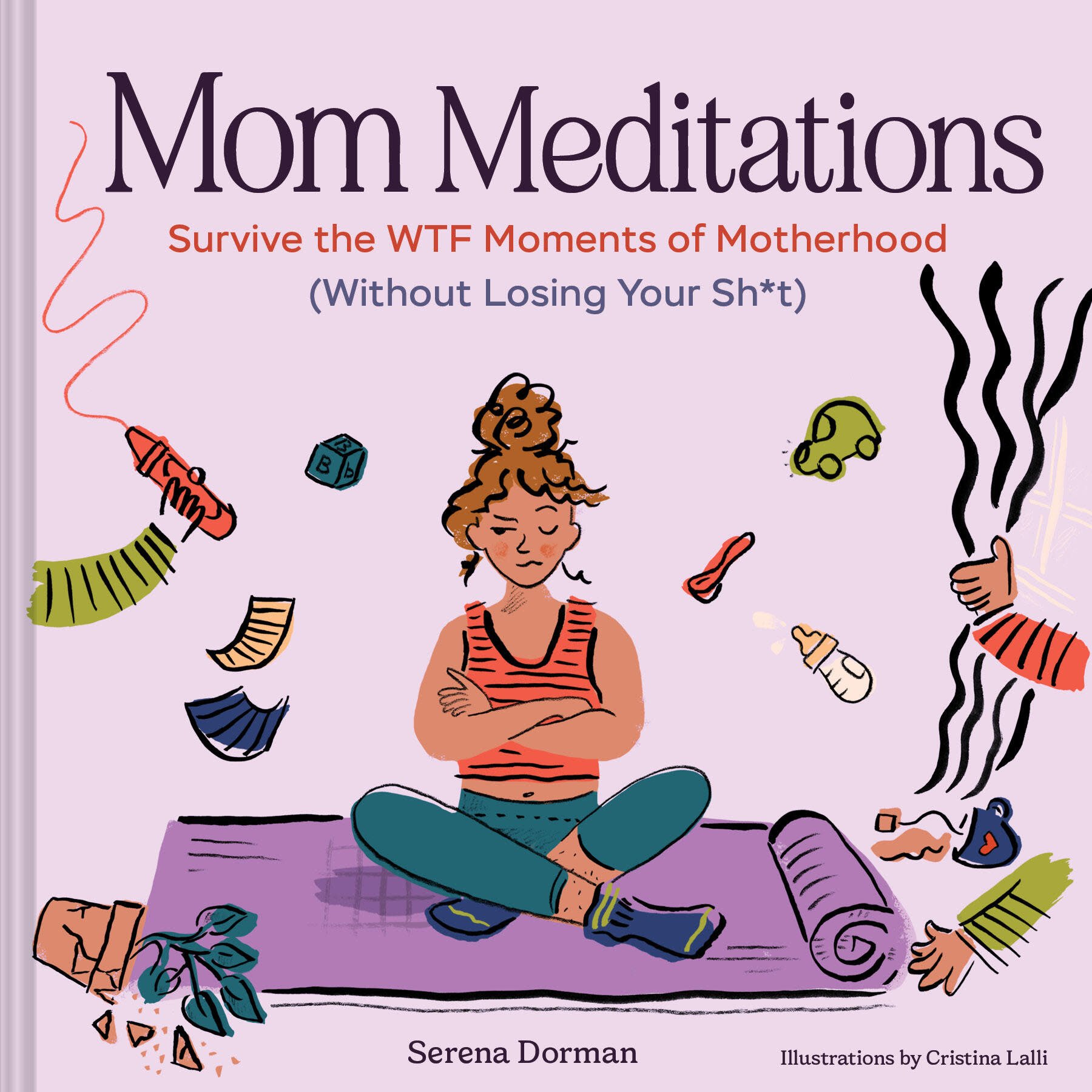 Chronicle Books Mom Meditations: Survive the WTF Moments of Motherhood (Without Losing Your Sh*t)