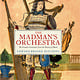 Chronicle Books The Madman's Orchestra: The Greatest Curiosities from the History of Music
