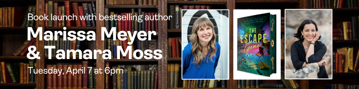 Book Launch with Marissa Meyer & Tamara Moss: Tuesday, April 7 at 6pm