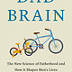 Flatiron Books Dad Brain: The New Science of Fatherhood and How It Shapes Men's Lives