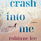 St. Martin's Press Crash Into Me: A Novel