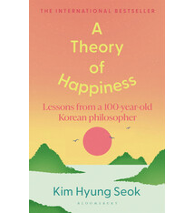Bloomsbury Publishing A Theory of Happiness: Lessons from a 100 year old Korean Philosopher THE INTERNATIONAL BESTSELLER