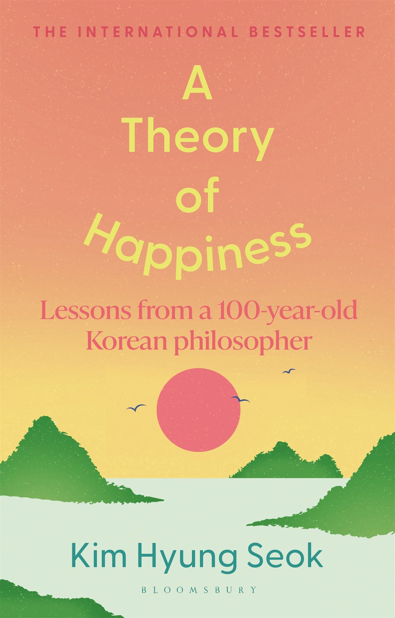 Bloomsbury Publishing A Theory of Happiness: Lessons from a 100 year old Korean Philosopher THE INTERNATIONAL BESTSELLER