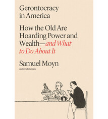 Farrar, Straus and Giroux Gerontocracy in America: How the Old Are Hoarding Power and Wealth—and What to Do About It
