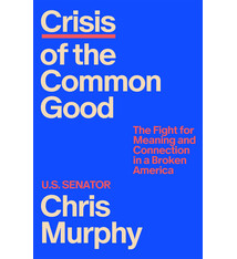 Farrar, Straus and Giroux Crisis of the Common Good: The Fight for Meaning and Connection in a Broken America