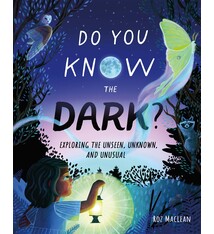 Henry Holt and Co. (BYR) Do You Know the Dark?: Exploring the Unseen, Unknown, and Unusual
