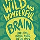 Bloomsbury Children's Books Your Wild and Wonderful Brain