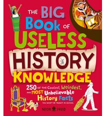 The Big Book of Useless History Knowledge: 250 of the Coolest, Weirdest, and Most Unbelievable History Facts You Won't Be Taught in School