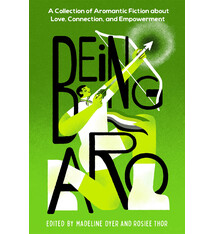 Being Aro: A Collection of Aromantic Fiction about Love, Connection, and Empowerment