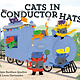 Random House Books for Young Readers Cats in Conductor Hats: A Train Adventure