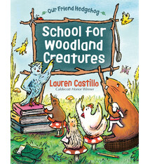 Yearling School for Woodland Creatures: An Our Friend Hedgehog Story