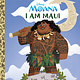Golden/Disney Disney Princess Moana: I Am Maui (Little Golden Book)