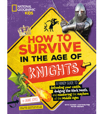 National Geographic Kids How to Survive in the Age of Knights: A Handy Guide to Defending Your Castle, Dodging the Black Death, and Mastering the Mayhem of the Middle Ages!