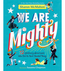 Knopf Books for Young Readers We Are Mighty: 12 Ordinary Americans Who Did the Next Needed Thing